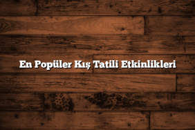 En Popüler Kış Tatili Etkinlikleri