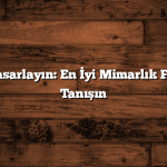 Geleceği Tasarlayın: En İyi Mimarlık Firmaları ile Tanışın