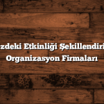 Hayalinizdeki Etkinliği Şekillendirin: En İyi Organizasyon Firmaları