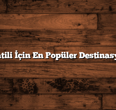 Kış Tatili İçin En Popüler Destinasyonlar