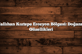 Nallıhan Kıztepe Erozyon Bölgesi: Doğanın Güzellikleri