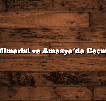 Osmanlı Mimarisi ve Amasya’da Geçmişin İzleri