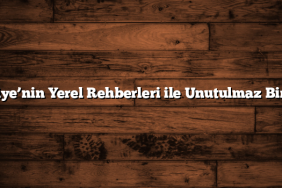 Türkiye’nin Yerel Rehberleri ile Unutulmaz Bir Gezi