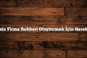 Ücretsiz Firma Rehberi Oluşturmak İçin Gerekenler