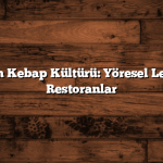 Adana’nın Kebap Kültürü: Yöresel Lezzetler ve Restoranlar