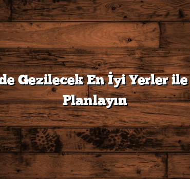 Akdeniz’de Gezilecek En İyi Yerler ile Tatilinizi Planlayın