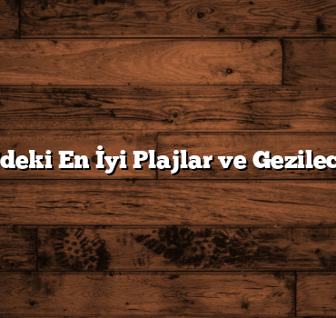 Akdeniz’deki En İyi Plajlar ve Gezilecek Yerler