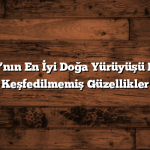 Antalya’nın En İyi Doğa Yürüyüşü Rotaları: Keşfedilmemiş Güzellikler