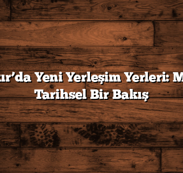 Diyarbakır’da Yeni Yerleşim Yerleri: Modern ve Tarihsel Bir Bakış