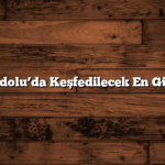 Doğu Anadolu’da Keşfedilecek En Güzel Yerler