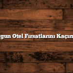 En Uygun Otel Fırsatlarını Kaçırmayın
