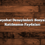 Gönüllü Seyahat Deneyimleri: Sosyal Projelere Katılmanın Faydaları