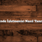 Harita Üzerinde İşletmenizi Nasıl Tanıtabilirsiniz?
