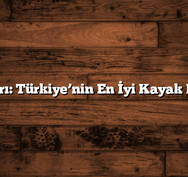 Kış Sporları: Türkiye’nin En İyi Kayak Merkezleri