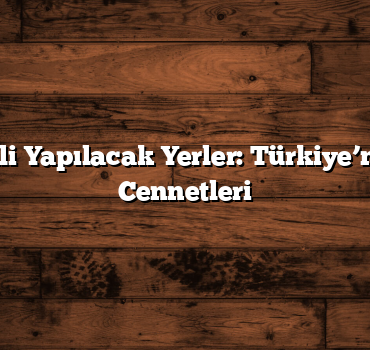 Kış Tatili Yapılacak Yerler: Türkiye’nin Gizli Cennetleri