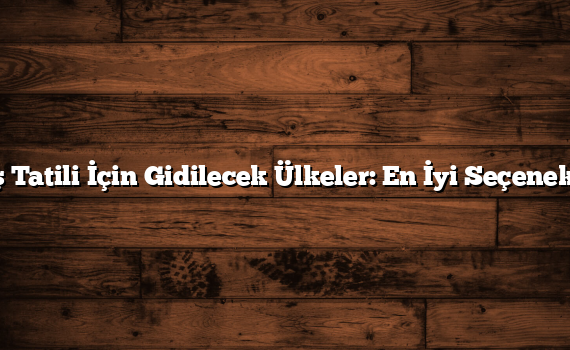 Kış Tatili İçin Gidilecek Ülkeler: En İyi Seçenekler