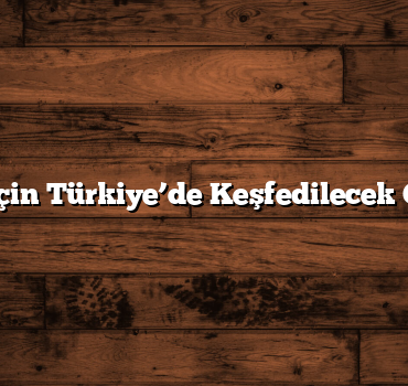 Kış Tatili İçin Türkiye’de Keşfedilecek Güzellikler