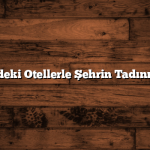 Merkezdeki Otellerle Şehrin Tadını Çıkarın