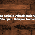 Trabzon’un Sırlarla Dolu Efsaneleri: Tarih ve Mitolojinin Buluşma Noktası
