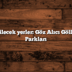 Türkiye gezilecek yerler: Göz Alıcı Göller ve Tabiat Parkları