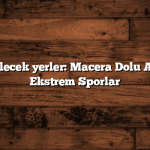 Türkiye gezilecek yerler: Macera Dolu Aktiviteler ve Ekstrem Sporlar