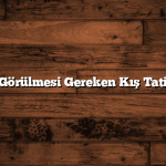 Türkiye’de Görülmesi Gereken Kış Tatili Noktaları