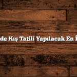 Türkiye’de Kış Tatili Yapılacak En İyi Yerler