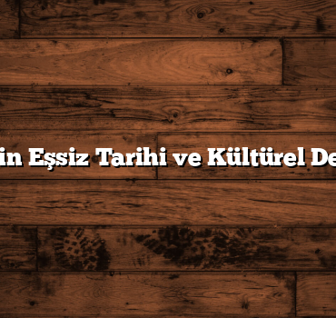 Türkiye’nin Eşsiz Tarihi ve Kültürel Deneyimleri