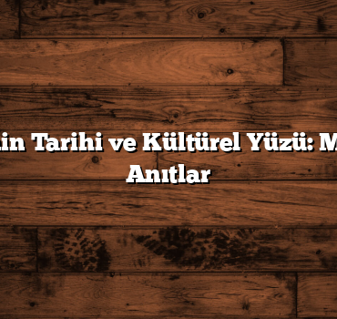 Türkiye’nin Tarihi ve Kültürel Yüzü: Müzeler ve Anıtlar
