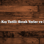 Vizesiz Kış Tatili: Sıcak Yerler ve Fikirler