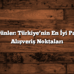 Yöresel Ürünler: Türkiye’nin En İyi Pazarları ve Alışveriş Noktaları