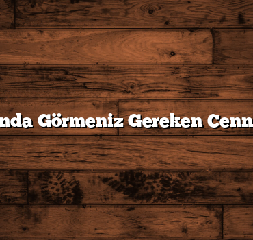 İstanbul Dışında Görmeniz Gereken Cennet Gibi Yerler