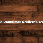 İstanbul’da Unutulmaz Gezilecek Yerler Listesi