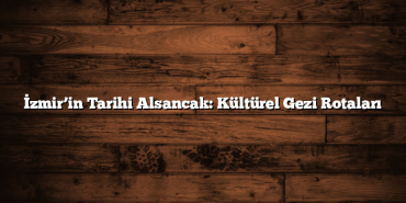İzmir’in Tarihi Alsancak: Kültürel Gezi Rotaları