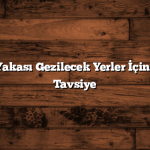 Anadolu Yakası Gezilecek Yerler İçin 10 Harika Tavsiye
