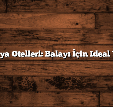 Antalya Otelleri: Balayı İçin Ideal Yerler