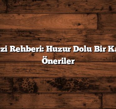 Balıkesir Gezi Rehberi: Huzur Dolu Bir Kaçamak İçin Öneriler