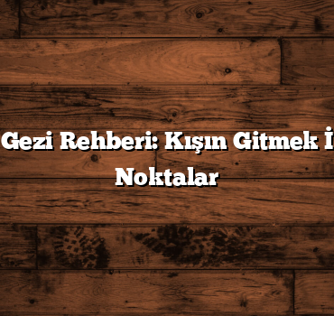 Balıkesir Gezi Rehberi: Kışın Gitmek İçin En İyi Noktalar