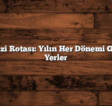 Balıkesir Gezi Rotası: Yılın Her Dönemi Gidilebilecek Yerler