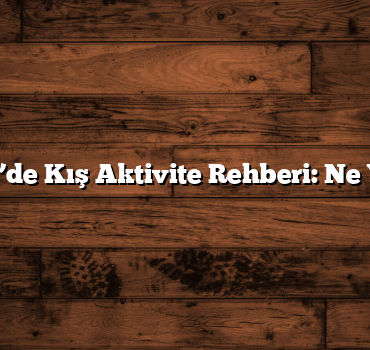 Balıkesir’de Kış Aktivite Rehberi: Ne Yapmalı?