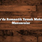 Balıkesir’de Romantik Yemek Mekanları ve Manzaralar