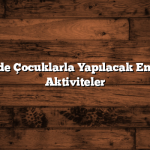 Balıkesir’de Çocuklarla Yapılacak En Eğlenceli Aktiviteler