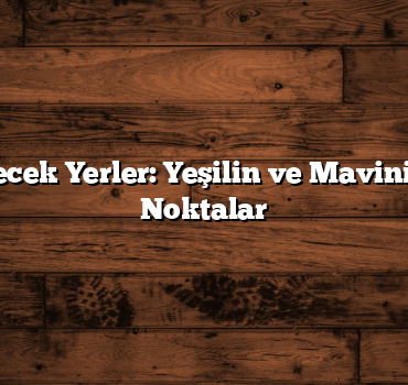 Bartın Gezilecek Yerler: Yeşilin ve Mavinin Buluştuğu Noktalar