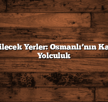 Bursa Gezilecek Yerler: Osmanlı’nın Kalbinde Bir Yolculuk