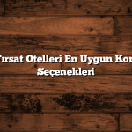 Günün Fırsat Otelleri En Uygun Konaklama Seçenekleri
