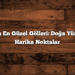 Trabzon’un En Güzel Gölleri: Doğa Yürüyüşü İçin Harika Noktalar