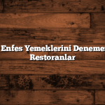 Trabzon’un Enfes Yemeklerini Denemeniz Gereken Restoranlar