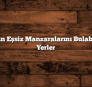 Trabzon’un Eşsiz Manzaralarını Bulabileceğiniz Yerler