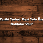 Trabzon’un Tarihi Yerleri: Gezi Yolu Üzerinde Hangi Noktalar Var?