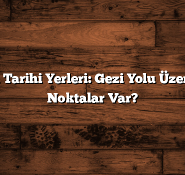 Trabzon’un Tarihi Yerleri: Gezi Yolu Üzerinde Hangi Noktalar Var?